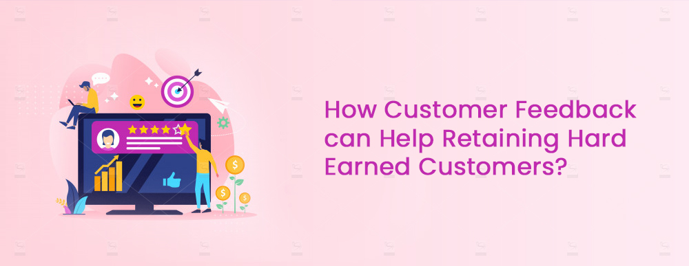 How-Customer-Feedback-Can-Help-Retaining-Hard-Earned-Customers