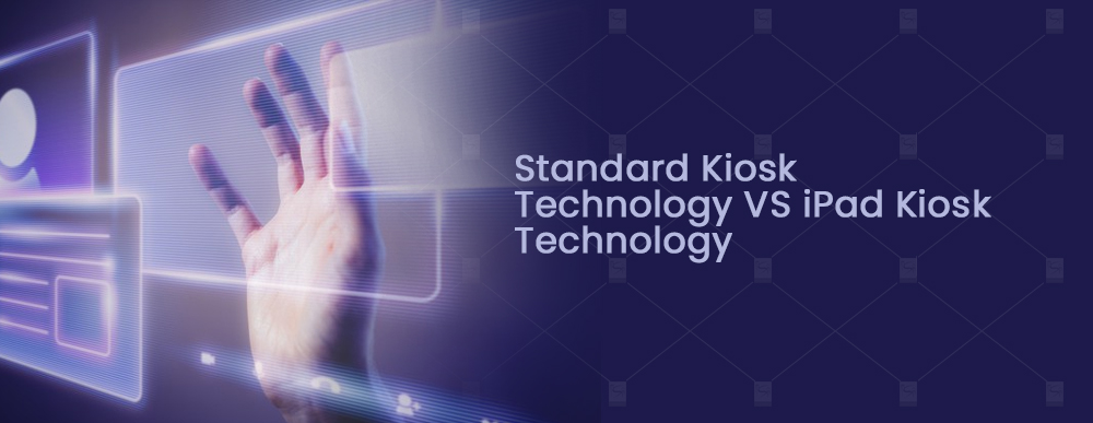 Standard-Kiosk-Technology-VS-iPad-Kiosk-Technology