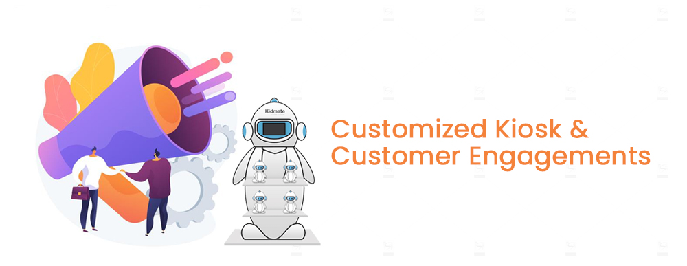 Customized Kiosk and Customer Engagements