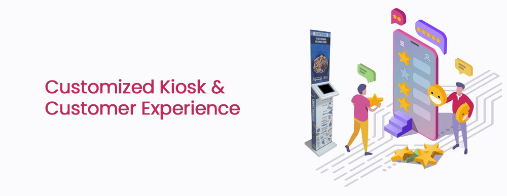 Customized Kiosk and Customer Experience