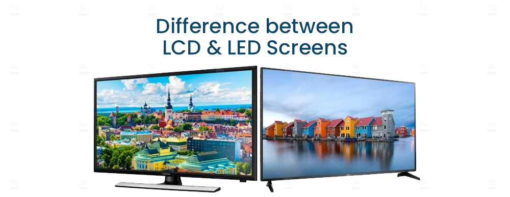 Difference between LCD and LED Screens